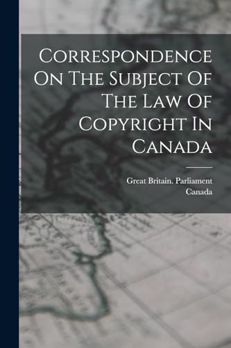 Stock image for Correspondence On The Subject Of The Law Of Copyright In Canada for sale by PBShop.store US
