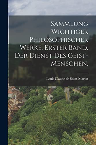 Beispielbild fr Sammlung wichtiger philosophischer Werke. Erster Band. Der Dienst des Geist-Menschen. zum Verkauf von Chiron Media