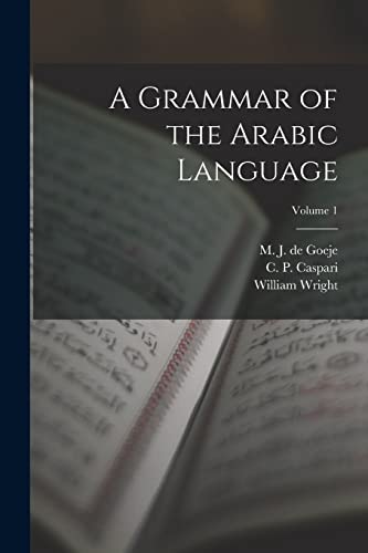 Imagen de archivo de A Grammar of the Arabic Language; Volume 1 a la venta por PBShop.store US