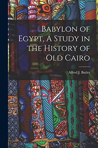 Beispielbild fr Babylon of Egypt, A Study in the History of Old Cairo zum Verkauf von PBShop.store US