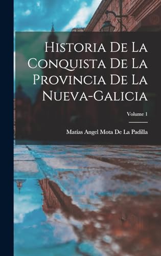 Imagen de archivo de Historia De La Conquista De La Provincia De La Nueva-Galicia; Volume 1 a la venta por PBShop.store US