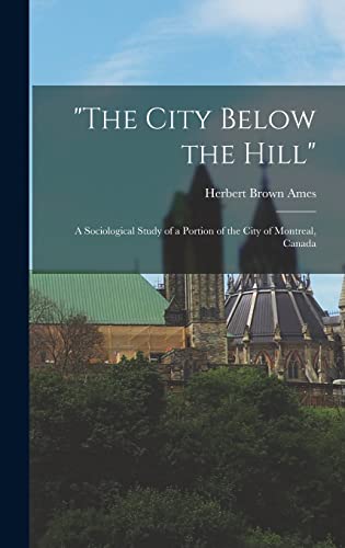 Imagen de archivo de The City Below the Hill: A Sociological Study of a Portion of the City of Montreal, Canada a la venta por THE SAINT BOOKSTORE