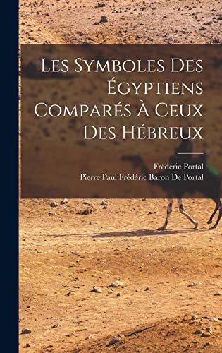 Stock image for Les Symboles Des gyptiens Compars  Ceux Des Hbreux -Language: french for sale by GreatBookPrices