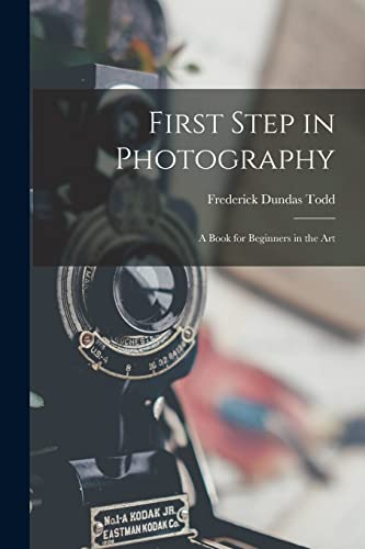 Stock image for First Step in Photography: A Book for Beginners in the Art for sale by GreatBookPrices