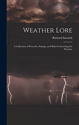 Beispielbild fr Weather Lore: A Collection of Proverbs, Sayings, and Rules Concerning the Weather zum Verkauf von THE SAINT BOOKSTORE