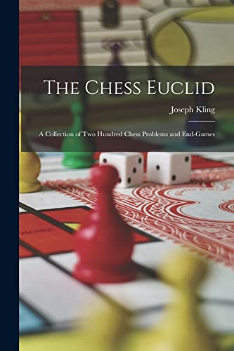 9781015810853: The Chess Euclid: A Collection of Two Hundred Chess Problems and End-Games
