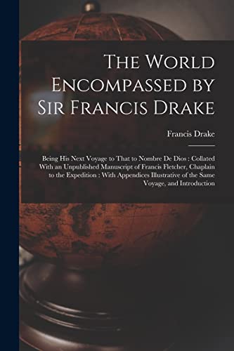 Stock image for The World Encompassed by Sir Francis Drake: Being His Next Voyage to That to Nombre De Dios : Collated With an Unpublished Manuscript of Francis Fletc for sale by Chiron Media