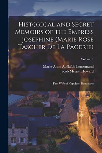 Stock image for Historical and Secret Memoirs of the Empress Josephine (Marie Rose Tascher De La Pagerie) for sale by PBShop.store US
