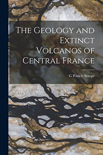 Stock image for The Geology and Extinct Volcanos of Central France for sale by THE SAINT BOOKSTORE
