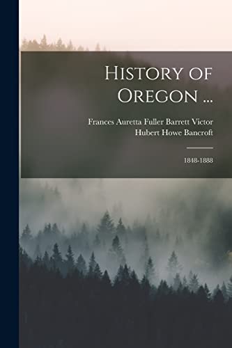 Stock image for History of Oregon .: 1848-1888 for sale by GreatBookPrices