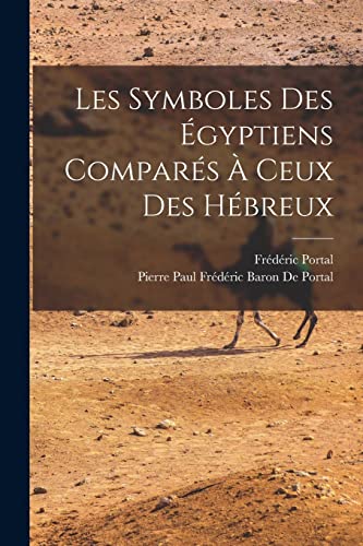 Stock image for Les Symboles Des Egyptiens Compares A Ceux Des Hebreux for sale by THE SAINT BOOKSTORE