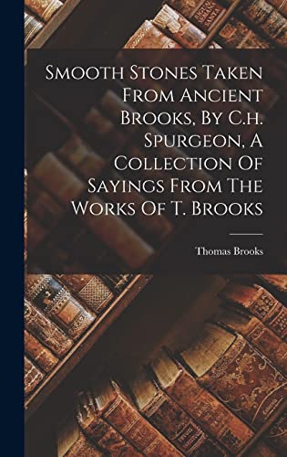 Stock image for Smooth Stones Taken From Ancient Brooks, By C.h. Spurgeon, A Collection Of Sayings From The Works Of T. Brooks for sale by THE SAINT BOOKSTORE