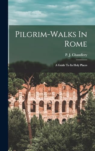 Stock image for Pilgrim-walks In Rome; A Guide To Its Holy Places for sale by THE SAINT BOOKSTORE