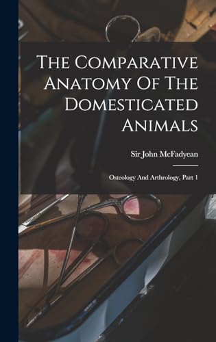 Stock image for The Comparative Anatomy Of The Domesticated Animals: Osteology And Arthrology, Part 1 for sale by THE SAINT BOOKSTORE