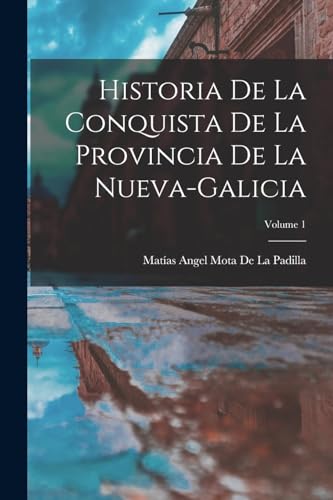 Imagen de archivo de Historia De La Conquista De La Provincia De La Nueva-Galicia; Volume 1 -Language: spanish a la venta por GreatBookPrices