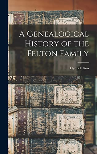 Beispielbild fr A Genealogical History of the Felton Family zum Verkauf von THE SAINT BOOKSTORE