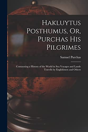 Stock image for Hakluytus Posthumus, Or, Purchas His Pilgrimes: Contayning a History of the World in Sea Voyages and Lande Travells by Englishmen and Others for sale by PBShop.store US