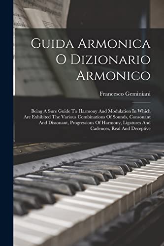 Beispielbild fr Guida Armonica O Dizionario Armonico: Being A Sure Guide To Harmony And Modulation In Which Are Exhibited The Various Combinations Of Sounds, . Ligatures And Cadences, Real And Deceptive zum Verkauf von California Books