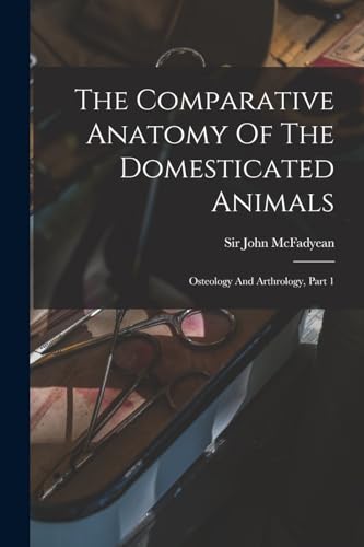 Stock image for The Comparative Anatomy Of The Domesticated Animals: Osteology And Arthrology, Part 1 for sale by GreatBookPrices