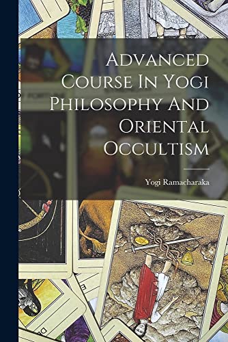 Imagen de archivo de Advanced Course In Yogi Philosophy And Oriental Occultism a la venta por PBShop.store US