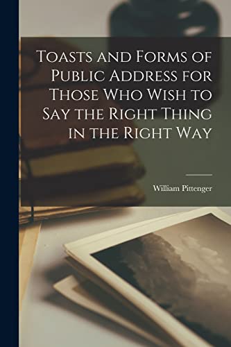 Stock image for Toasts and Forms of Public Address for Those Who Wish to Say the Right Thing in the Right Way for sale by PBShop.store US