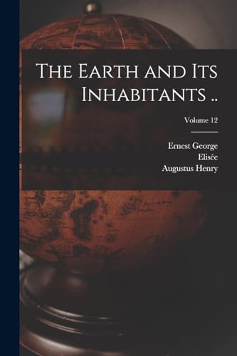 Imagen de archivo de The Earth and Its Inhabitants .; Volume 12 a la venta por GreatBookPrices