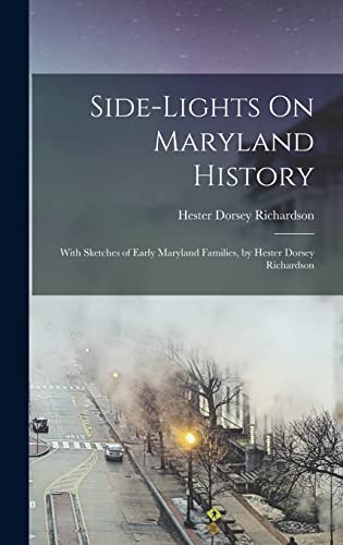 Stock image for Side-Lights On Maryland History: With Sketches of Early Maryland Families, by Hester Dorsey Richardson for sale by GreatBookPrices