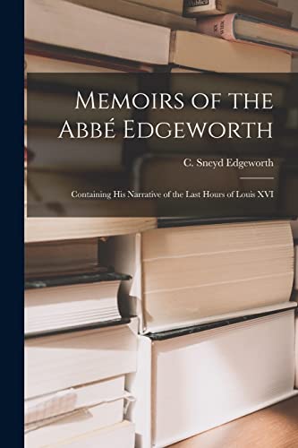 Imagen de archivo de Memoirs of the Abb? Edgeworth; Containing his Narrative of the Last Hours of Louis XVI a la venta por PBShop.store US