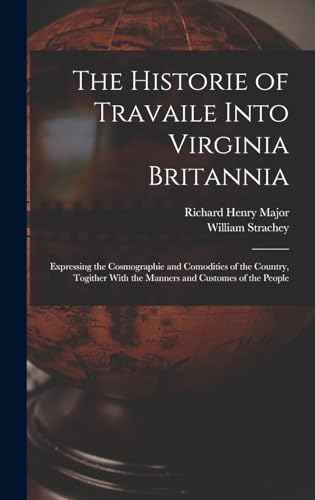 9781015825710: The Historie of Travaile Into Virginia Britannia: Expressing the Cosmographie and Comodities of the Country, Togither With the Manners and Customes of the People
