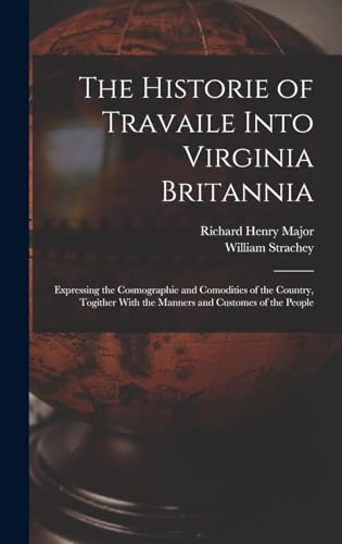 Stock image for The Historie of Travaile Into Virginia Britannia: Expressing the Cosmographie and Comodities of the Country, Togither With the Manners and Customes of the People for sale by PlumCircle