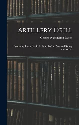 Beispielbild fr Artillery Drill: Containing Instruction in the School of the Piece and Battery Manoeuvres zum Verkauf von THE SAINT BOOKSTORE