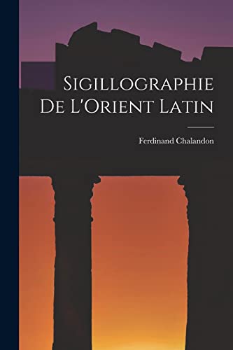 Stock image for Sigillographie De L'Orient Latin for sale by PBShop.store US