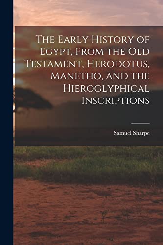 Imagen de archivo de The Early History of Egypt, From the Old Testament, Herodotus, Manetho, and the Hieroglyphical Inscriptions a la venta por GreatBookPrices
