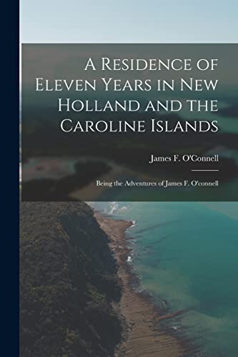 Imagen de archivo de A Residence of Eleven Years in New Holland and the Caroline Islands a la venta por PBShop.store US