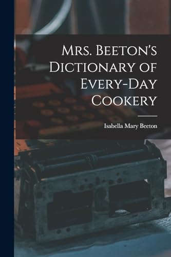Stock image for Mrs. Beeton's Dictionary of Every-Day Cookery for sale by GreatBookPrices