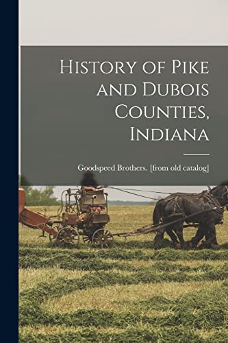 Beispielbild fr History of Pike and Dubois Counties, Indiana zum Verkauf von GreatBookPrices