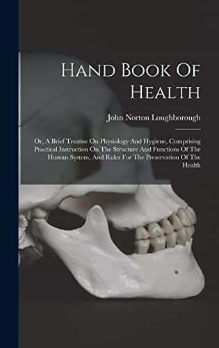 Stock image for Hand Book Of Health: Or, A Brief Treatise On Physiology And Hygiene, Comprising Practical Instruction On The Structure And Functions Of The for sale by GreatBookPrices