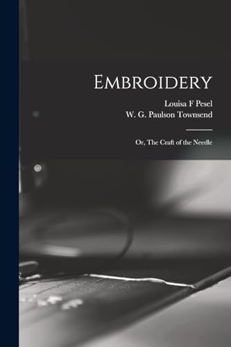 Imagen de archivo de Embroidery; or, The Craft of the Needle a la venta por THE SAINT BOOKSTORE