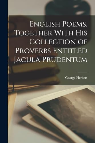 Stock image for English Poems, Together With his Collection of Proverbs Entitled Jacula Prudentum for sale by GreatBookPrices