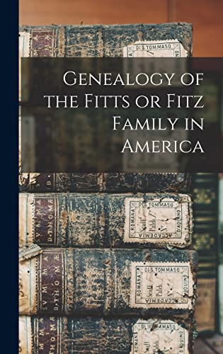 Stock image for Genealogy of the Fitts or Fitz Family in America for sale by PBShop.store US