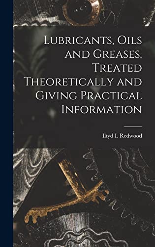 Imagen de archivo de Lubricants, Oils and Greases. Treated Theoretically and Giving Practical Information a la venta por GreatBookPrices