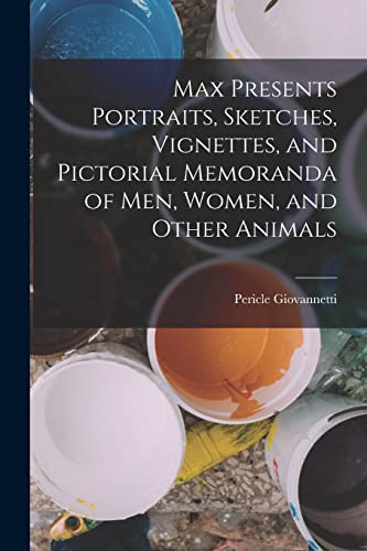 Stock image for Max Presents Portraits, Sketches, Vignettes, and Pictorial Memoranda of men, Women, and Other Animals for sale by THE SAINT BOOKSTORE