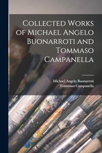Stock image for Collected Works of Michael Angelo Buonarroti and Tommaso Campanella for sale by GreatBookPrices