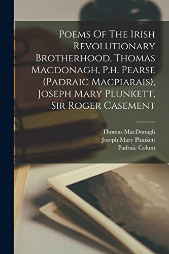 Beispielbild fr Poems Of The Irish Revolutionary Brotherhood, Thomas Macdonagh, P.h. Pearse (padraic Macpiarais), Joseph Mary Plunkett, Sir Roger Casement zum Verkauf von Chiron Media