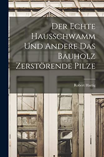 9781015841000: Der Echte Hausschwamm und Andere das Bauholz Zerstrende Pilze