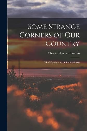 Beispielbild fr Some Strange Corners of Our Country: The Wonderland of the Southwest zum Verkauf von THE SAINT BOOKSTORE