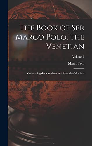 Stock image for The Book of Ser Marco Polo, the Venetian: Concerning the Kingdoms and Marvels of the East; Volume 1 for sale by GreatBookPrices