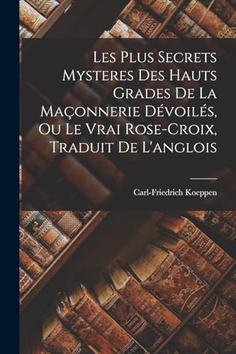 Beispielbild fr Les Plus Secrets Mysteres Des Hauts Grades De La Ma?onnerie D?voil?s, Ou Le Vrai Rose-croix, Traduit De L'anglois zum Verkauf von PBShop.store US