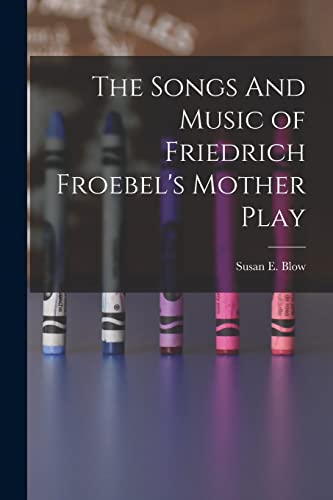 Beispielbild fr The Songs And Music of Friedrich Froebel's Mother Play zum Verkauf von PBShop.store US