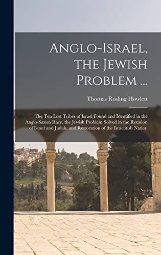 Stock image for Anglo-Israel, the Jewish Problem .: The Ten Lost Tribes of Israel Found and Identified in the Anglo-Saxon Race. the Jewish Problem Solved in the Reunion of Israel and Judah, and Restoration of the Israelitish Nation for sale by THE SAINT BOOKSTORE